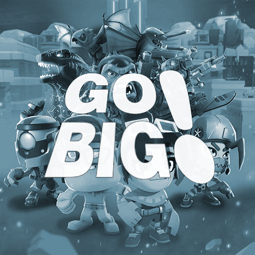 Go Big!